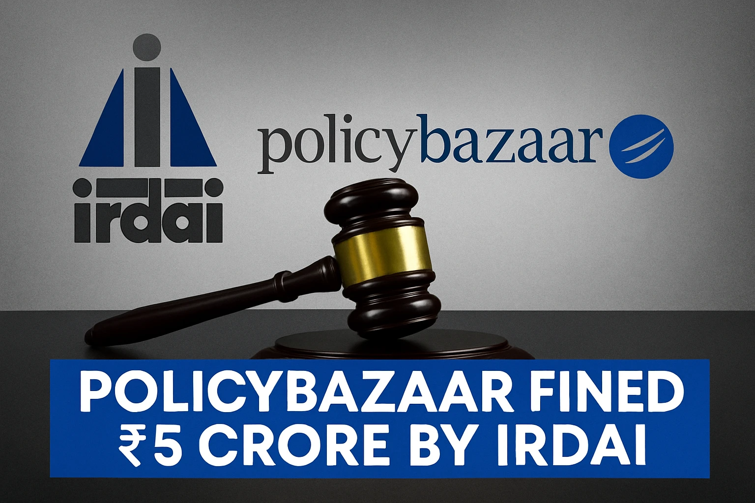 IRDAI Slaps ₹5 Crore Fine on PolicyBazaar: Misleading Promotions & Premium Delays in Spotlight